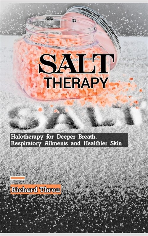Salt Therapy: Halotherapy for Deeper Breath, Respiratory Ailments and Healthier Skin (Paperback)