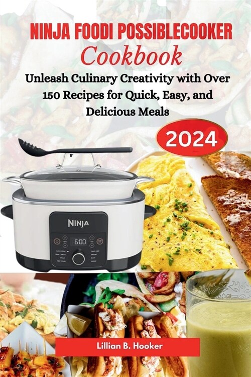 Ninja Foodi Possiblecooker Cookbook: Unleash Culinary Creativity with Over 150 Recipes for Quick, Easy, and Delicious Meals (Paperback)