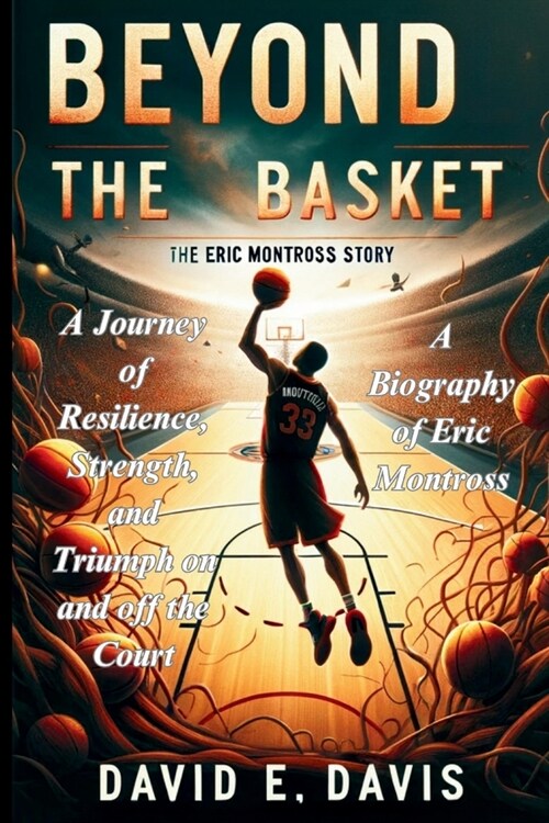 Beyond the Basket: The Eric Montross Story: A Journey of Resilience, Strength, and Triumph on and off the Court (Paperback)