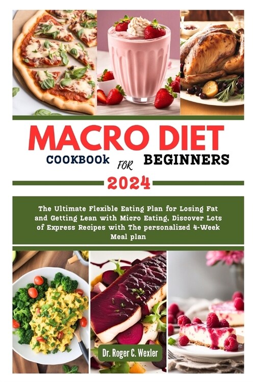 MACRO DIET COOKBOOk FOR BEGINNERS: The Ultimate Flexible Eating Plan for Losing Fat and Getting Lean with Micro Eating, Discover Lots of Express Recip (Paperback)