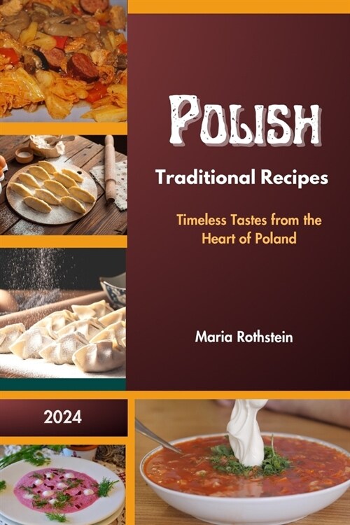 Polish Traditional Recipes 2024: Timeless Tastes from the Heart of Poland (Paperback)