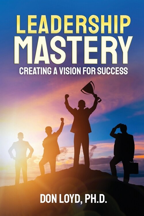 Leadership Mastery: Creating a Vision for Success (Paperback)