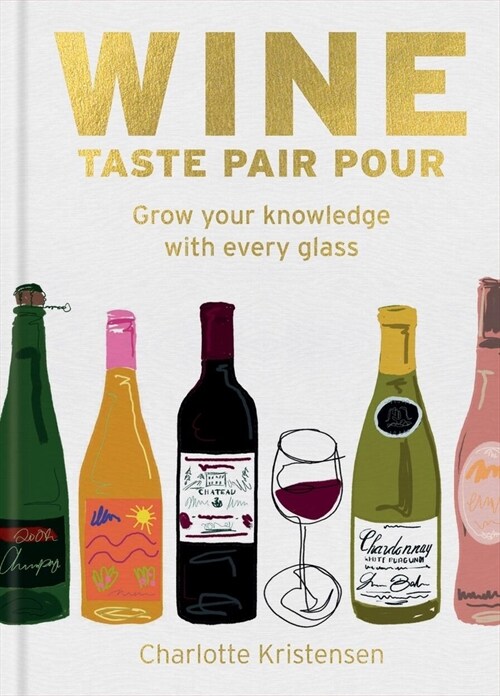Wine:  Taste Pair Pour : Grow your knowledge with every glass (Hardcover)