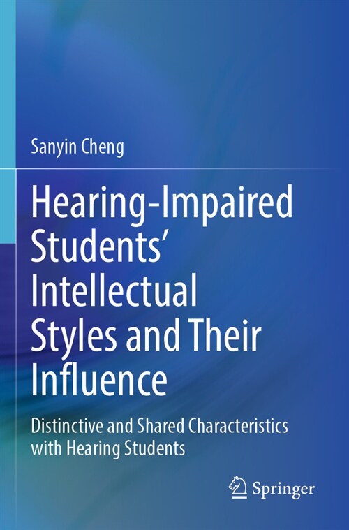 Hearing-Impaired Students Intellectual Styles and Their Influence: Distinctive and Shared Characteristics with Hearing Students (Paperback, 2023)