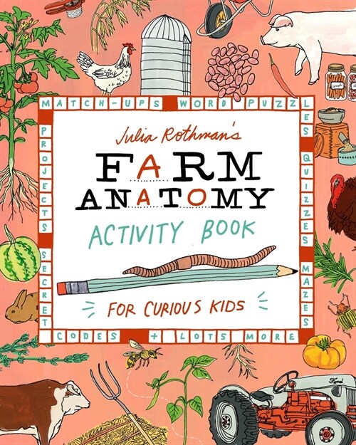Julia Rothmans Farm Anatomy Activity Book: Match-Ups, Word Puzzles, Quizzes, Mazes, Projects, Secret Codes & Lots More (Paperback)