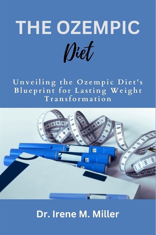 The Ozempic Diet: Unveiling the Ozempic Diets Blueprint for Lasting Weight Transformation (Paperback)