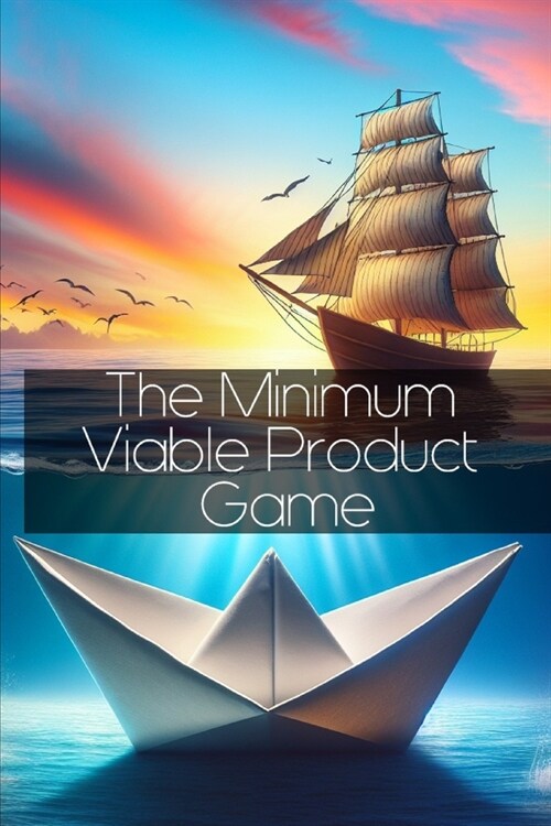 The Minimum Viable Product Game: A Guide to Creating a Major Hit with Your MVP (Paperback)