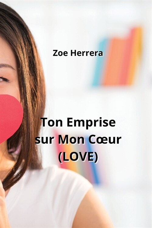 Ton Emprise sur Mon Coeur (LOVE) (Paperback)