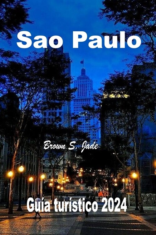 Sao Paulo Guia turistico 2024: Tu mejor exploracion de la ciudad: Te espera una aventura gastronomica (Paperback)