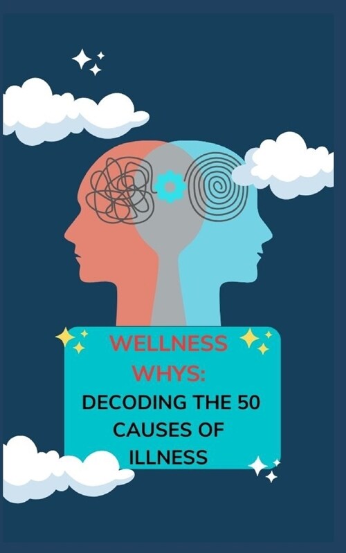 Wellness Whys: Decoding the 50 Causes of Illness (Paperback)