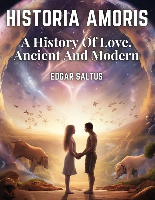 Historia Amoris: A History Of Love, Ancient And Modern (Paperback)