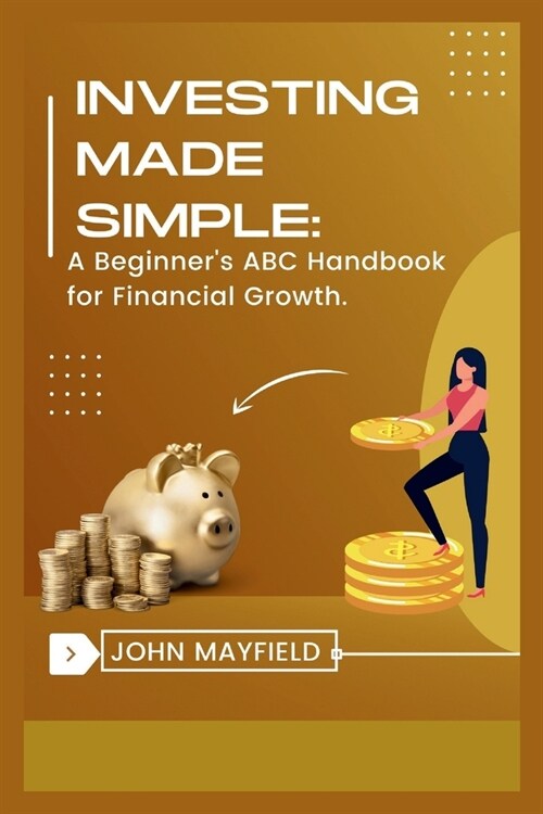 Investing Made Simple: A Beginners ABC Handbook for Financial Growth (Paperback)