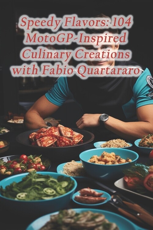 Speedy Flavors: 104 MotoGP-Inspired Culinary Creations with Fabio Quartararo (Paperback)