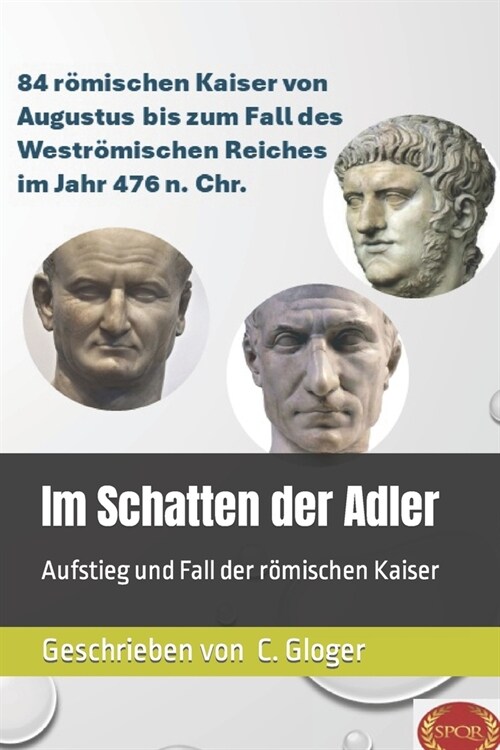 Im Schatten der Adler: Aufstieg und Fall der r?ischen Kaiser (Paperback)