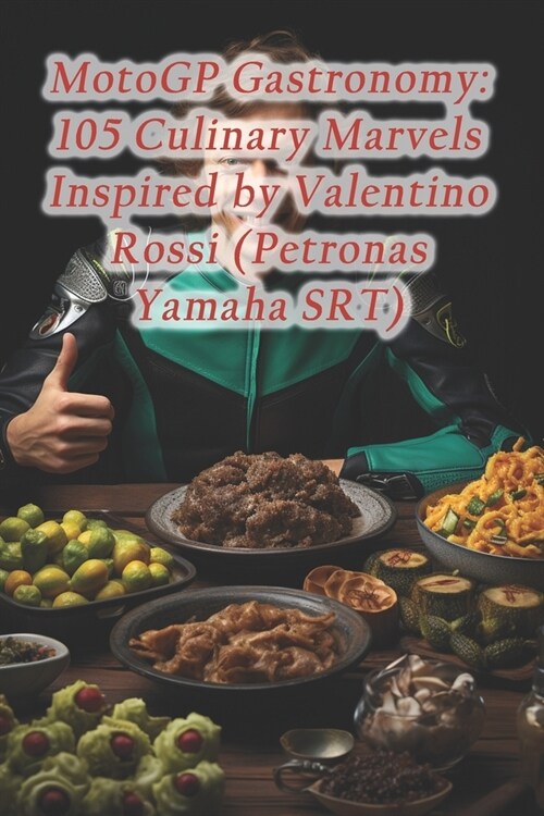 MotoGP Gastronomy: 105 Culinary Marvels Inspired by Valentino Rossi (Petronas Yamaha SRT) (Paperback)