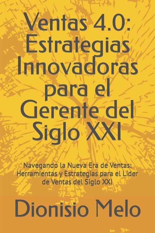 Ventas 4.0: Estrategias Innovadoras para el Gerente del Siglo XXI: Navegando la Nueva Era de Ventas: Herramientas y Estrategias pa (Paperback)