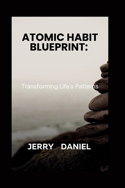 Atomic Habit Blueprint: : Transforming Lifes Patterns (Paperback)