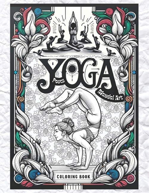 Yoga Poses and Mandalas Art Coloring Book: Colorful Yoga: Exploring Harmony Through Poses and Peaceful Patterns (Paperback)