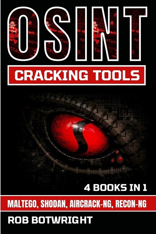 OSINT Cracking Tools: Maltego, Shodan, Aircrack-Ng, Recon-Ng (Paperback)