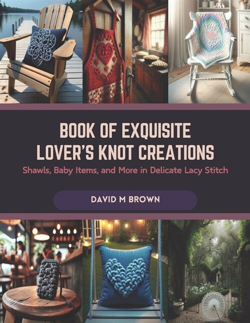 Book of Exquisite Lovers Knot Creations: Shawls, Baby Items, and More in Delicate Lacy Stitch (Paperback)