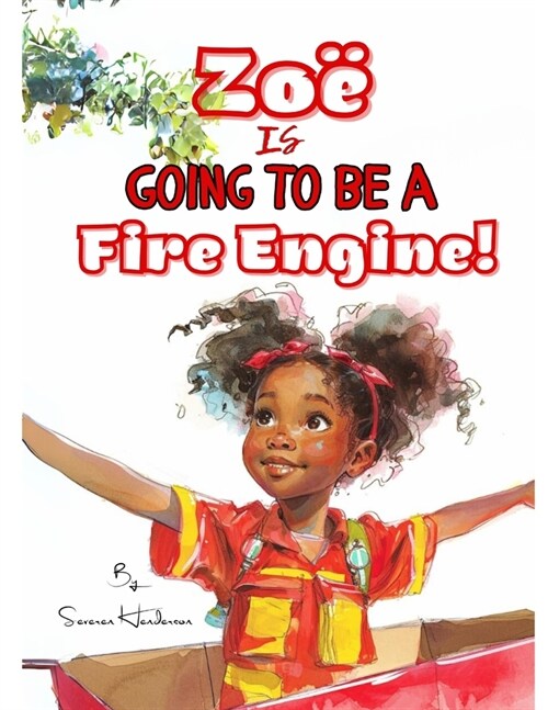 Zo?is Going to be a Fire Engine!: A Story of Family, Fun, and Imagination (Paperback)