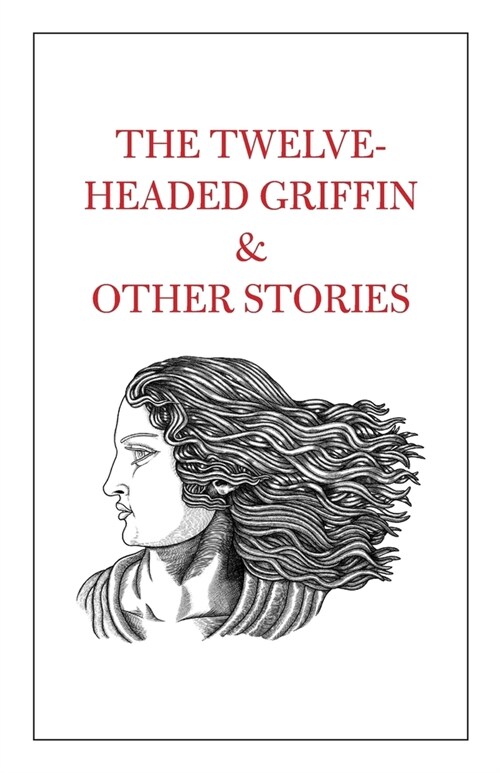 The Twelve-Headed Griffin & Other Stories (Paperback)