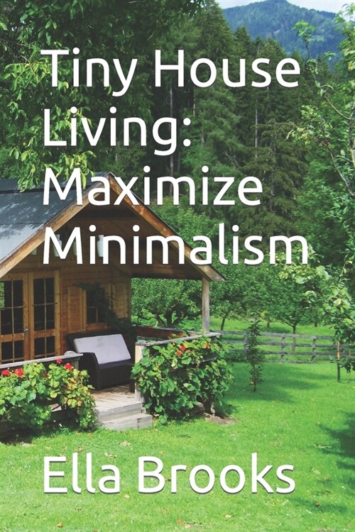 Tiny House Living: Maximize Minimalism (Paperback)