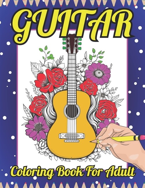 Guitar Coloring Book for Adult: A Beautiful Relaxing Musical Instruments Coloring Book with Guitar! (Adult Coloring Book) (Paperback)