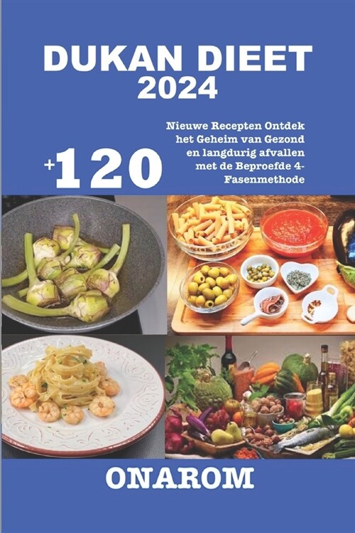 Dukan Dieet 2024: +120 Nieuwe Recepten Ontdek het Geheim van Gezond en langdurig afvallen met de Beproefde 4-Fasenmethode (Paperback)