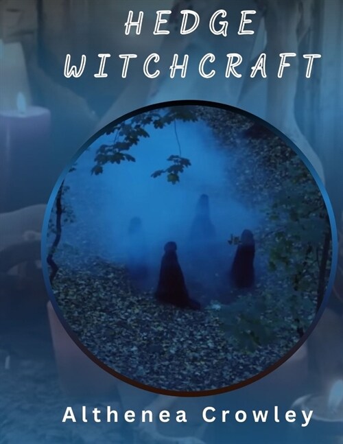Hedge Witchcraft Guide: Hedge Witches, The Festivals of Celtic Tradition, The Equinox of Seasons, Growing Herbs, Traditional Magic and many mo (Paperback)