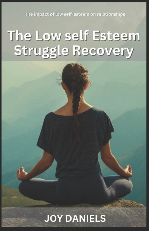 The Low self Esteem Struggle Recovery: The impact of low self-esteem on relationships (Paperback)