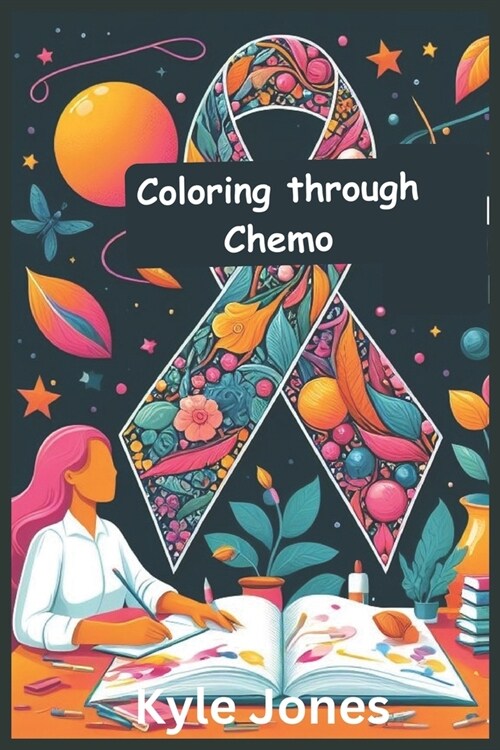 coloring through chemo a adult coloring book for cancer patients: With self-affirming, motivational Positive Quotes, Inspirational Designs, Affirmatio (Paperback)