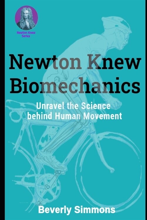 Newton Knew Biomechanics: Unravel the Science Behind Human Movement (Paperback)