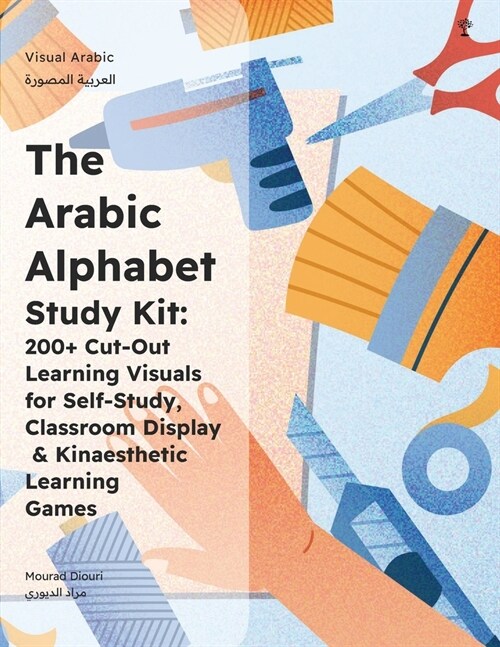 The Arabic Alphabet Study Kit: 200+ Cut-Out Learning Visuals for Self-Study, Classroom Display & Kinaesthetic Learning Games (Paperback)