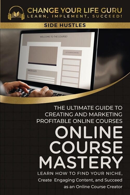 Online Course Mastery: The Ultimate Guide to Creating and Marketing Profitable Online Courses: The Ultimate Guide to Creating and Marketing P (Paperback)