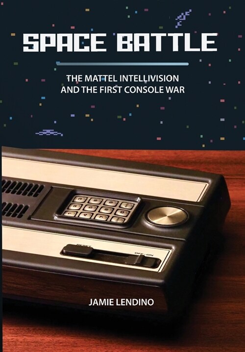 Space Battle: The Mattel Intellivision and the First Console War (Hardcover)