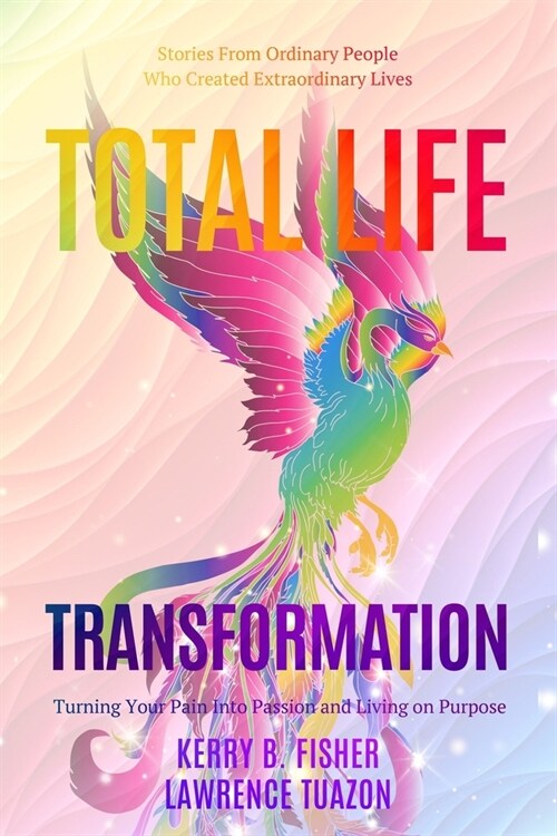 Total Life Transformation: Turning Your Pain into Passion and Living on Purpose (Paperback)