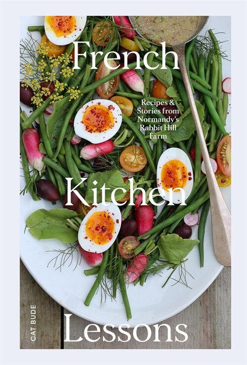 French Kitchen Lessons: Recipes & Stories from Normandys Rabbit Hill Farm (Hardcover)