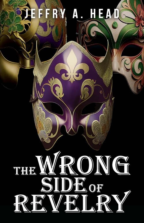 The Wrong Side of Revelry: A Novel of Mystery, Murder, and Mardi Gras (Paperback)