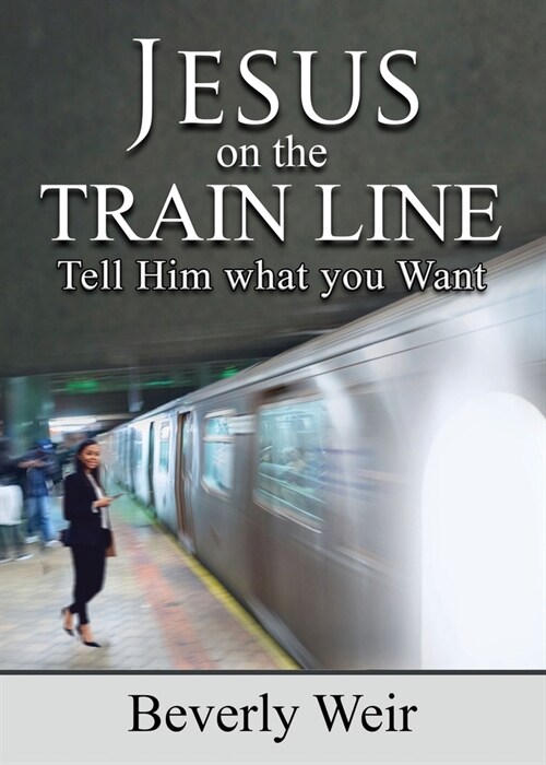 Jesus on the Trainline: Tell Him What you Want (Paperback)