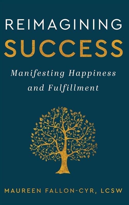 Reimagining Success: Manifesting Happiness and Fulfillment (Hardcover)