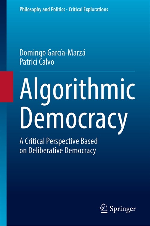 Algorithmic Democracy: A Critical Perspective Based on Deliberative Democracy (Hardcover, 2024)