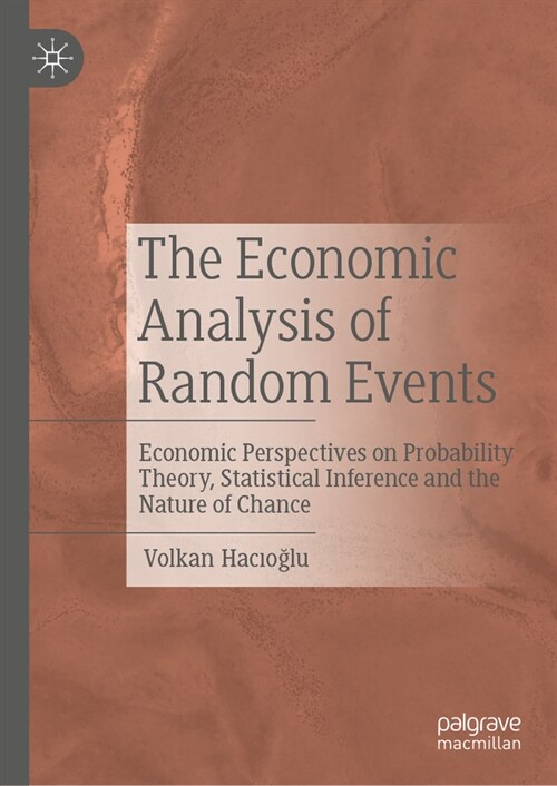 The Economic Analysis of Random Events: Economic Perspectives on Probability Theory, Statistical Inference and the Nature of Chance (Hardcover, 2024)