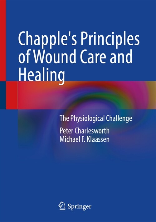 Chapples Principles of Wound Care and Healing: The Physiological Challenge (Hardcover, 2024)