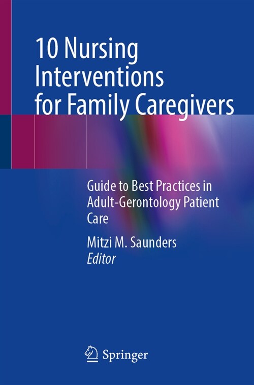 10 Nursing Interventions for Family Caregivers: Guide to Best Practices in Adult-Gerontology Patient Care (Paperback, 2024)