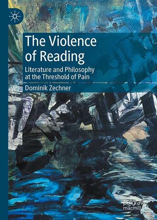 The Violence of Reading: Literature and Philosophy at the Threshold of Pain (Hardcover, 2024)