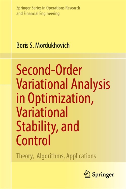 Second-Order Variational Analysis in Optimization, Variational Stability, and Control: Theory, Algorithms, Applications (Hardcover, 2024)