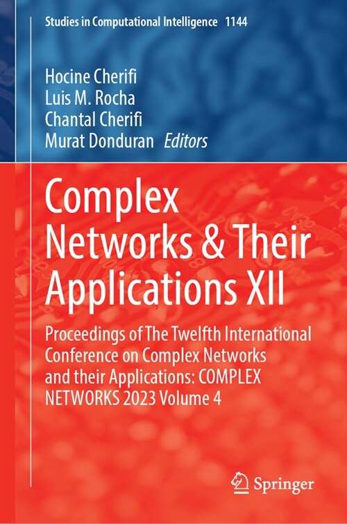 Complex Networks & Their Applications XII: Proceedings of the Twelfth International Conference on Complex Networks and Their Applications: Complex Net (Hardcover, 2024)