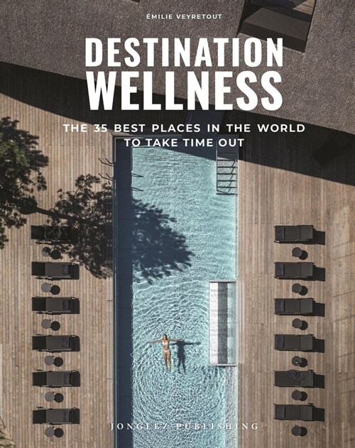 Destination Wellness: Our 35 Best Places in the World to Make a Pause (Hardcover)