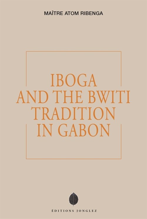 Iboga and the Bwiti Tradition in Gabon (Paperback)